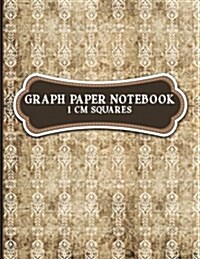 Graph Paper Notebook: 1 cm Squares: Metric Blank Graphing Paper (1 centimeter squares)- Graph Paper For Math for College School/Teacher/Offi (Paperback)