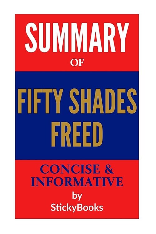 Summary of 50 Shades Freed by E. L. James: Concise & Informative Summary (Paperback)