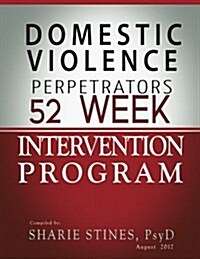 Domestic Violence Perpetrators 52 Week Intervention Program Manual (Paperback)