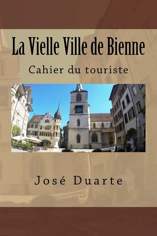 La Vielle Ville de Bienne: Cahier du touriste (Paperback)