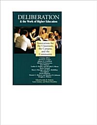 Deliberation & the Work of Higher Education: Innovations for the Classroom, the Campus, and the Community (Paperback)