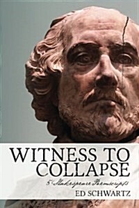 Witness to Collapse: 5 Shakespeare Poemscripts (Paperback)