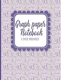 Graph Paper Notebook: 1 Inch Squares: Blank Graphing Paper - Square Grid Paper Journal, Perfect For The School Or Office! (Paperback)