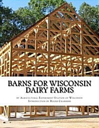 Barns For Wisconsin Dairy Farms: Ideas for Building Barns for Dairy Farms (Paperback)