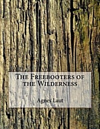 The Freebooters of the Wilderness (Paperback)