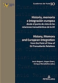 Historia, Memoria E Integraci? Europea Desde El Punto de Vista de Las Relaciones Transatl?ticas de la Ue / History, Memory and European Integration (Paperback)