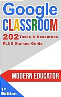 Google Classroom: 202 Tasks and Resources with Startup Guide (Paperback)
