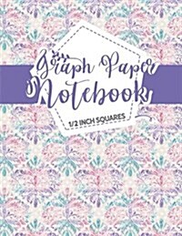 Graph Paper Notebook: 1/2 Inch Squares: Blank Graphing Paper with Borders - Graph Ruled Paper for College School/Teacher/Office/Student - Hy (Paperback)