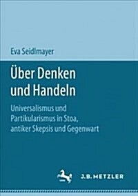 ?er Denken Und Handeln: Universalismus Und Partikularismus in Stoa, Antiker Skepsis Und Gegenwart (Paperback, 1. Aufl. 2018)