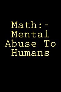 Math: - Mental Abuse To Humans: Notebook (Paperback)