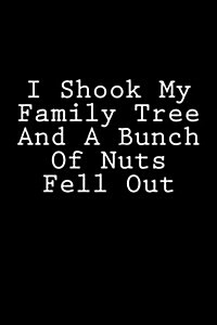 I Shook My Family Tree and a Bunch of Nuts Fell Out: Notebook (Paperback)