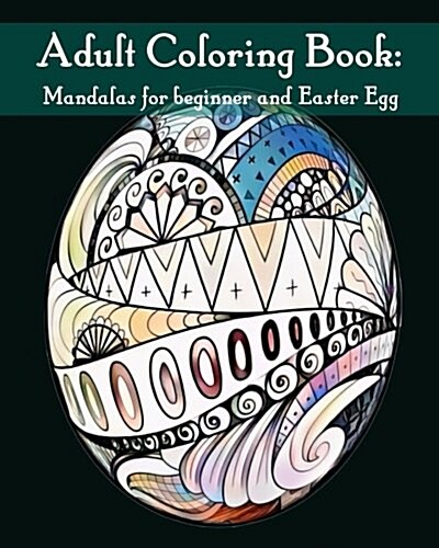Adult Coloring Book: Mandalas for beginner and EasterEgg: Mandalas for beginner and EasterEgg (Paperback)