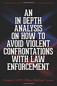 An in Depth Analysis on How to Avoid Violent Confrontations With Law Enforcement (Paperback)
