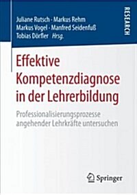 Effektive Kompetenzdiagnose in Der Lehrerbildung: Professionalisierungsprozesse Angehender Lehrkr?te Untersuchen (Paperback, 1. Aufl. 2018)