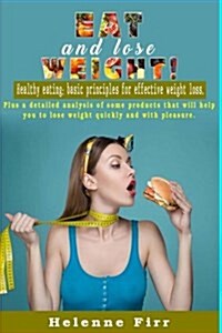 Eat and lose weight!: Healthy eating: basic principles for effective weight loss. (Paperback)