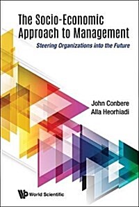 Socio-Economic Approach to Management, The: Steering Organizations Into the Future (Hardcover)