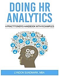 Doing HR Analytics - A Practitioners Handbook with R Examples (Paperback)