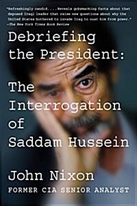 Debriefing the President: The Interrogation of Saddam Hussein (Paperback)