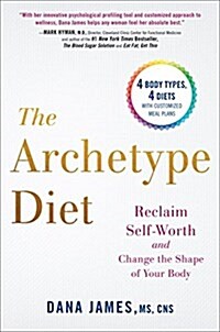 The Archetype Diet: Reclaim Your Self-Worth and Change the Shape of Your Body (Hardcover)