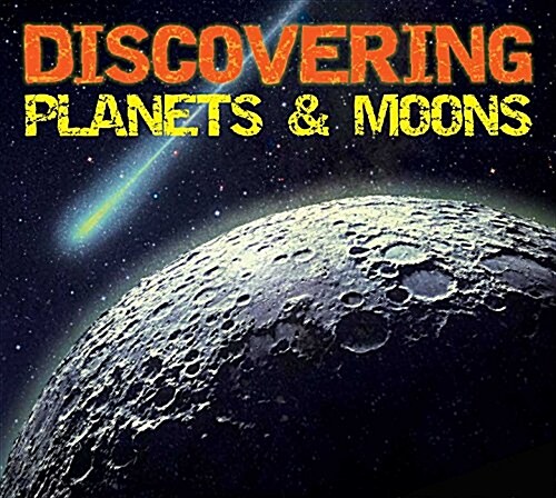 Discovering Planets and Moons: The Ultimate Guide to the Most Fascinating Features of Our Solar System (Features Glow in Dark Book Cover) (Hardcover)