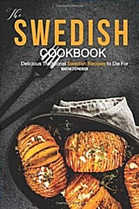 The Swedish Cookbook: Delicious Traditional Swedish Recipes to Die for (Paperback)