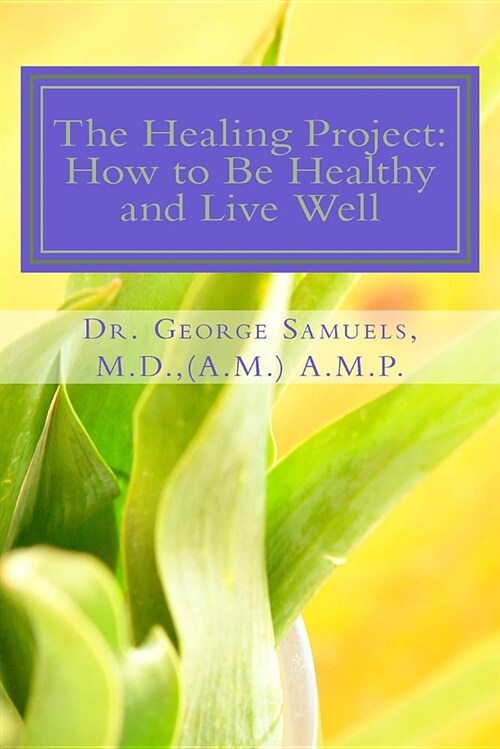 The Healing Project: : How to Live Healthy Well (Paperback)