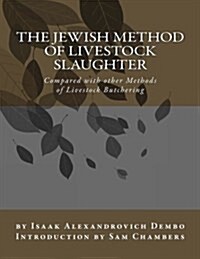 The Jewish Method of Livestock Slaughter: Compared with Other Methods of Livestock Butchering (Paperback)