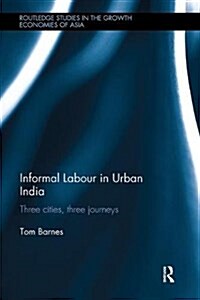 Informal Labour in Urban India : Three Cities, Three Journeys (Paperback)