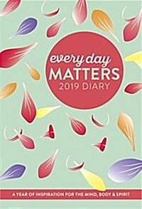 Every Day Matters 2019 Desk Diary : A Year of Inspiration for the Mind, Body and Spirit (Paperback, New ed)