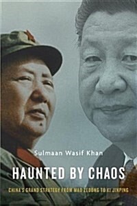 Haunted by Chaos: Chinas Grand Strategy from Mao Zedong to XI Jinping (Hardcover)