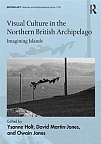 Visual Culture in the Northern British Archipelago: Imagining Islands (Hardcover)