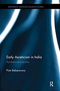 Early Asceticism in India : Ajivikism and Jainism (Paperback)
