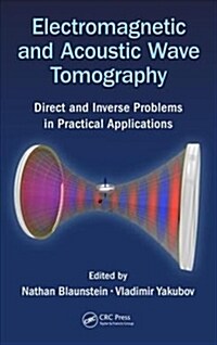 Electromagnetic and Acoustic Wave Tomography : Direct and Inverse Problems in Practical Applications (Hardcover)