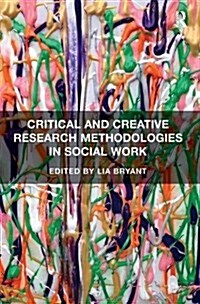 Critical and Creative Research Methodologies in Social Work (Paperback)