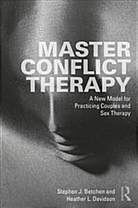 Master Conflict Therapy : A New Model for Practicing Couples and Sex Therapy (Paperback)
