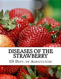 Diseases of the Strawberry: A Guide for the Strawberry Grower (Paperback)