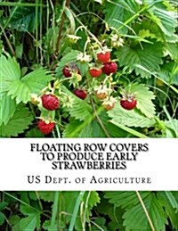 Floating Row Covers to Produce Early Strawberries (Paperback)