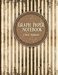 Graph Paper Notebook: 1 Inch Squares: Blank Graphing Paper - Blank Graph Notebook for College School/Teacher/Office/Student - Vintage Paper (Paperback)
