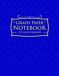 Graph Paper Notebook: 1/2 Inch Squares: Blank Graphing Paper with No Border - Graph Paper Notepad, Great for Mathematics, Formulas, Sums & D (Paperback)