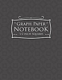Graph Paper Notebook: 1/2 Inch Squares: Blank Graphing Paper with Borders - Graph Paper Organizer, Great for Mathematics, Formulas, Sums & D (Paperback)