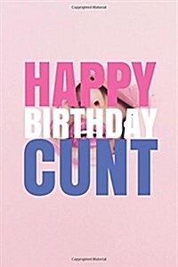 HAPPY BIRTHDAY, CUNT! A fun, rude, playful DIY birthday card (EMPTY BOOK), 50 pages, 6x9 inches (Paperback)