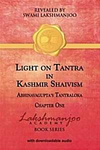 Light on Tantra in Kashmir Shaivism: Chapter One of Abhinavaguptas Tantraloka (Paperback)