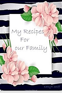 My Recipes & Notes For our Family: My Family Recipes Blank Recipe Book Recipe Journal (Paperback)