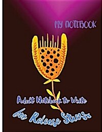 My Notebook: Adult Notebook to Write for Release Stress (Paperback)