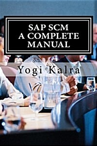 SAP Scm: A Complete Manual: Supply Chain & Business Processes in SAP (Paperback)