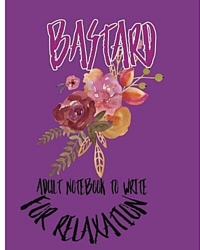 Bastard: Adult Notebook To Write For Relaxation (Paperback)