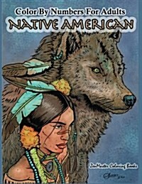 Color by Numbers Adult Coloring Book Native American: Native American Indian Color by Numbers Coloring Book for Adults for Stress Relief and Relaxatio (Paperback)