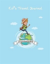 Kids Travel Journal Lets Go Around the World!: Vacation Diary for Children, Travel Diary Notebooks for Kids, Travel Journal with Prompts and Blank P (Paperback)