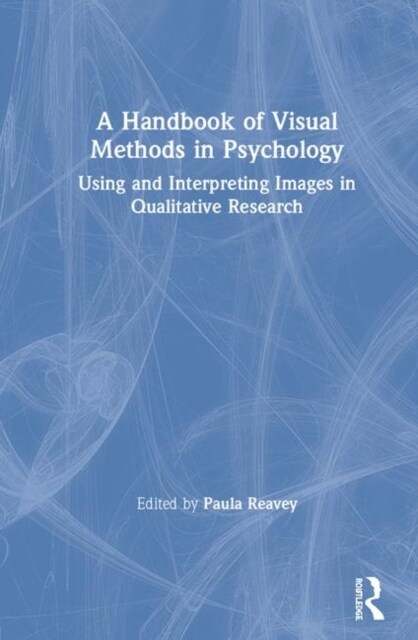 A Handbook of Visual Methods in Psychology : Using and Interpreting Images in Qualitative Research (Hardcover, 2 ed)