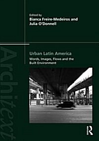 Urban Latin America : Images, Words, Flows and the Built Environment (Paperback)